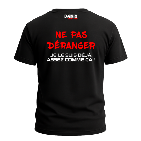 Tshirt Ne pas déranger Je le suis déjà assez comme ça ! [DANIX CENSORED]